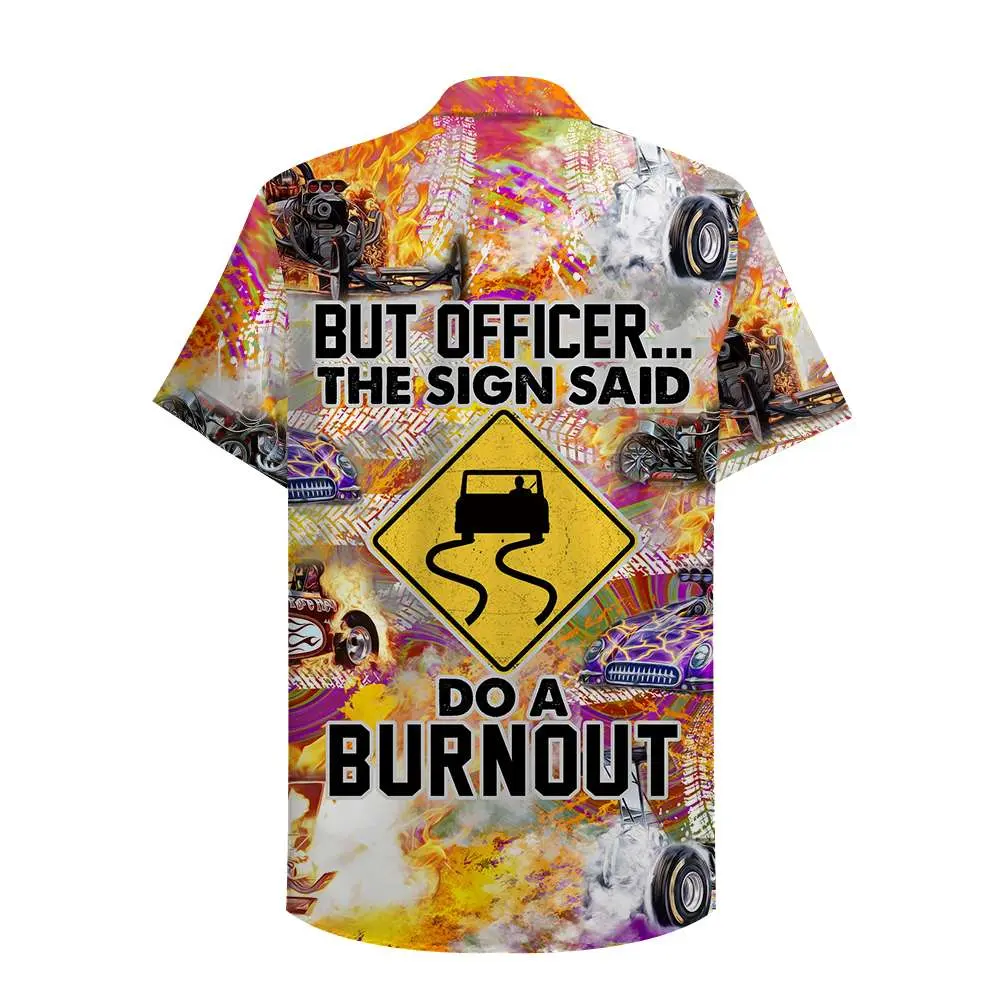Drag Racing But Officer The Sign Sad Do A Burnout Unisex Hawaiian Shirt Aloha Shirt BGR2765644 - Boogor